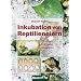 Inkubation von Reptilieneiern: Grundlagen - Anleitungen - Erfahrungen