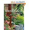 Landleben genie�en: Bauerng�rten gestalten und pflegen, Natur genie�en mit allen Sinnen, Tiere halten rund ums Haus