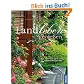 Landleben genie�en: Bauerng�rten gestalten und pflegen, Natur genie�en mit allen Sinnen, Tiere halten rund ums Haus