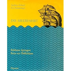 Die Meerfahrt. Balthasar Springers Reise zur Pfefferk�ste