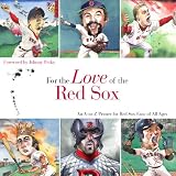 For the Love of the Red Sox: An A-to-Z Primer for Red Sox Fans of All Ages (For the Love of the ...)