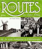 Les routes de chez nous : De la voie romaine à l'autoroute Les routes de chez nous : De la voie romaine à l'autoroute