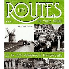 Les routes de chez nous : De la voie romaine � l'autoroute