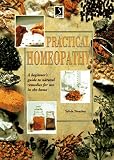 Homeopathy: A Beginner's Guide to Natural Remedies for Use in the Home (The Practical Health Series)