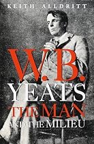 W. B. Yeats: The Man and the Milieu