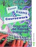 How to Do Your Essays, Exams and Coursework in Geography and Related Disciplines