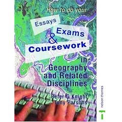 How to Do Your Essays, Exams and Coursework in Geography and Related Disciplines