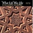 What Life Was Like in the Lands of the Prophet: Islamic World, Ad 570-1405 (What Life Was Like) by Time-Life Books