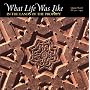 What Life Was Like in the Lands of the Prophet: Islamic World, Ad 570-1405 (What Life Was Like)