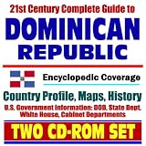 21st Century Complete Guide to the Dominican Republic - Encyclopedic Coverage, Country Profile, History, DOD, State Dept., White House, CIA Factbook (Two CD-ROM Set)