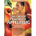 Das grosse Praxisbuch Apfelessig. Rezepte f�r Gesundheit, Wohlbefinden, K�che und Haushalt