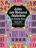 Celtic and Medieval Alphabets: 53 Complete Fonts (Lettering, Calligraphy, Typography)
