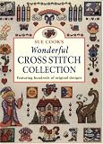 Sue Cook s Wonderful Cross Stitch Collection: Featuring Hundreds of Original Designs