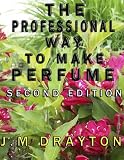 The Professional Way to Make Perfume Second Edition