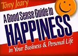 A Good Sense Guide to Happiness in Your Business and Personal Life