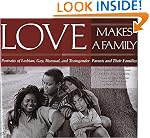 Love Makes a Family: Portraits of Lesbian, Gay, Bisexual, and Transgender Parents and Their Families