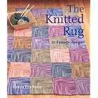 The Knitted Rug: 21 Fantastic Designs by Donna Druchunas