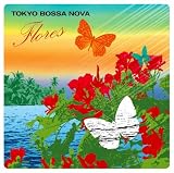 TOKYO BOSSA NOVA~Flores~