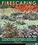 Firescaping: Creating Fire-resistant Landscapes, Gardens, And Properties In California's Diverse Environments Firescaping: Creating Fire-resistant Landscapes, Gardens, And Properties In California's Diverse Environments