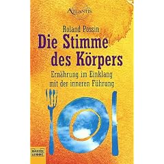 Die Stimme des K�rpers. Ern�hrung im Einklang mit der inneren F�hrung