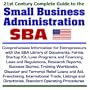21st Century Complete Guide to the Small Business Administration (SBA): Comprehensive Information for Entrepreneurs with the SBA Library of Documents, ... and Financing, Laws and Regulations, and more