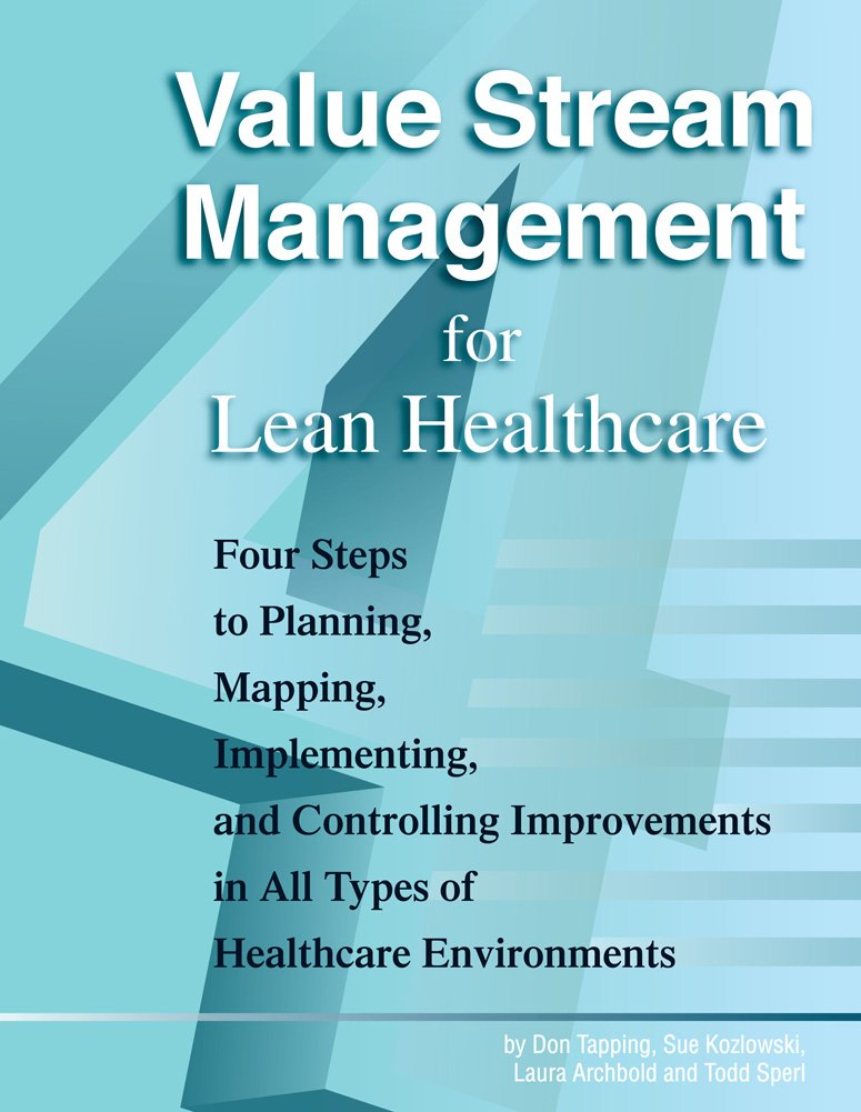 Value Stream Management for Lean Healthcare - Revised Edition with ...