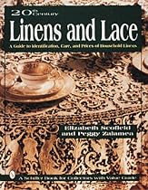 20th Century Linens and Lace, a Guide to Identification, Care and Prices of Household Linens: A Guide to Identification, Care, and Prices of Household ... Book for Collectors With Value Guide)