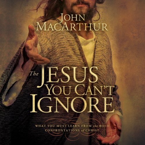 The Jesus You Can't Ignore: What You Must Learn from the Bold Confrontations of Christ