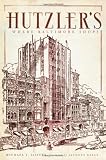 Hutzler's (MD): Where Baltimore Shops (Landmarks): Foreword by Jacques Kelly 9781596298286: Hutzler's (MD): Where Baltimore Shops (Landmarks)