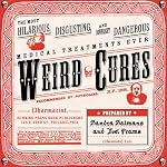 Weird Cures: The Most Hilarious, Disgusting, And Downright Dangerous Medical Treatments Ever! book cover