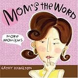 Mom's the Word: More Momisms