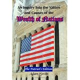 An Inquiry Into the Nature and Causes of the Wealth of Nations: The Patriot's Edition, Including Five Books and an Extensive Appendix to the Articles (Timeless Classic Books)