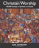 Christian Worship: 100,000 Sundays of Symbols and Rituals