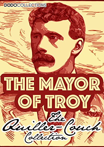 The Mayor Of Troy (Arthur Quiller-Couch Collection)