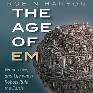 Work, Love, and Life When Robots Rule the Earth - Robin Hanson