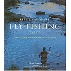 Fifty Favorite Fly-Fishing Tales: Expert Fly Anglers Share Stories from the Sea and Stream by Chris Santella