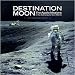 Destination Moon: The Apollo Missions in the Astronauts' Own Words
