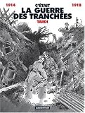 C'�tait la guerre des tranch�es, 1914-1918
