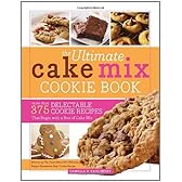 The Ultimate Cake Mix Cookie Book: More Than 375 Delectable Cookie Recipes That Begin With a Box of Cake Mix