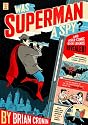 Was Superman a Spy?: And Other Comic Book Legends Revealed