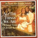 The Worlds Most Beautiful Melodies ALL THE THINGS YOU ARE The Great Songs of Jerome Kern