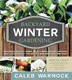 Read Backyard Winter Gardening: Vegetables Fresh and Simple, In Any
Climate without Artificial Heat or Electricity the Way It's Been Done
for 2,000 Years on-line