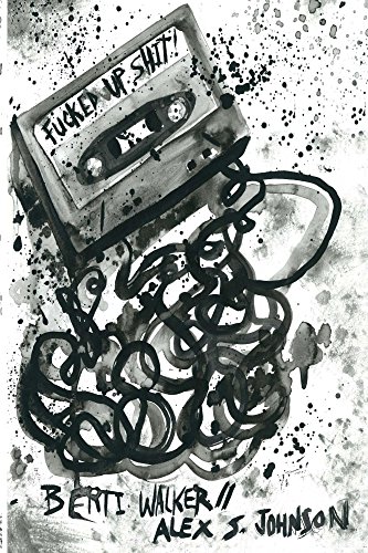 Fucked Up Shit: A Mixtape Anthology, by Berti Walker, Alex S. Johnson