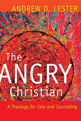 The Angry Christian: A Theology for Care and Counseling