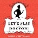 Let's Play Doctor!: Dozens of Sexy Games