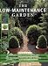 The Low-Maintenance Garden: A Complete Guide to Designs, Plants and Techniques for Easy-care Gardens