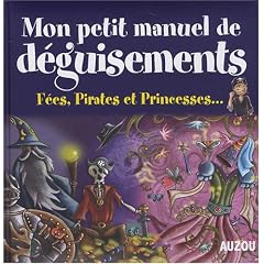 Mon petit manuel de d�guisements : F�es, Pirates et Princesses...