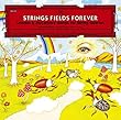 STRINGS FIELDS FOREVER