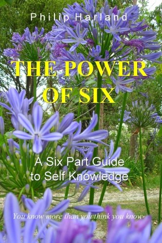 The Power of Six: A Six Part Guide to Self Knowledge