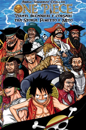 ONE PIECE: Pirati, bucanieri e corsari tra Storia, Fumetto e Mito (Italian Edition)